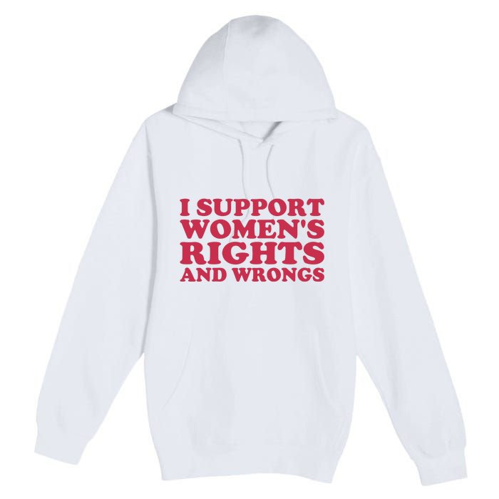 Funny Women I Support Women Wrongs Women Rights Girl Premium Pullover Hoodie