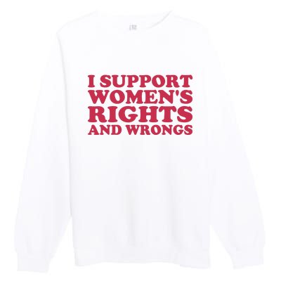 Funny Women I Support Women Wrongs Women Rights Girl Premium Crewneck Sweatshirt