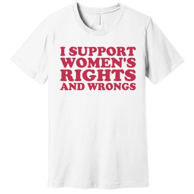 Funny Women I Support Women Wrongs Women Rights Girl Premium T-Shirt