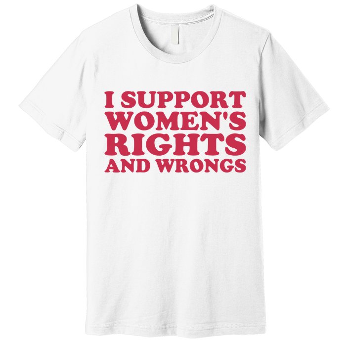 Funny Women I Support Women Wrongs Women Rights Girl Premium T-Shirt