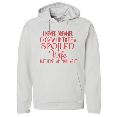 Funny Wives I Never Dreamed ID Grow Up To Be A Spoiled Wife Premium Performance Fleece Hoodie