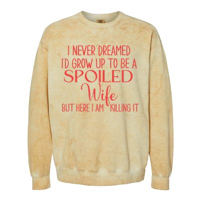 Funny Wives I Never Dreamed ID Grow Up To Be A Spoiled Wife Premium Colorblast Crewneck Sweatshirt