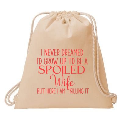 Funny Wives I Never Dreamed ID Grow Up To Be A Spoiled Wife Premium Drawstring Bag
