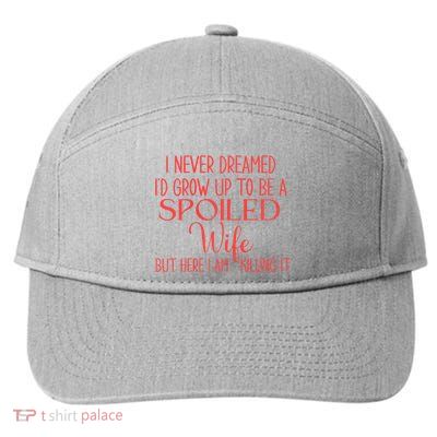 Funny Wives I Never Dreamed ID Grow Up To Be A Spoiled Wife Premium 7-Panel Snapback Hat