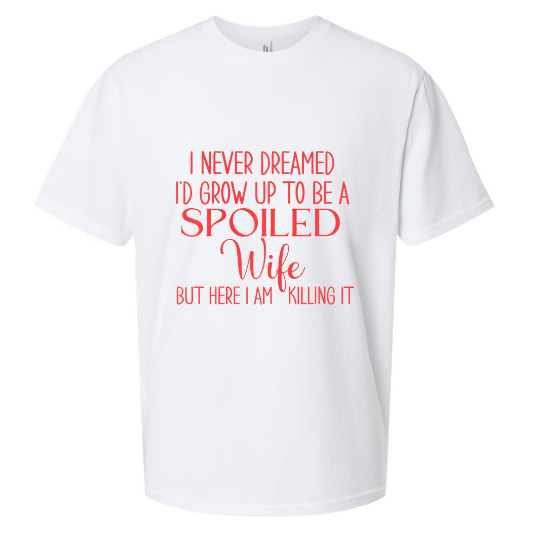 Funny Wives I Never Dreamed ID Grow Up To Be A Spoiled Wife Premium Sueded Cloud Jersey T-Shirt