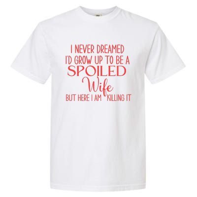 Funny Wives I Never Dreamed ID Grow Up To Be A Spoiled Wife Premium Garment-Dyed Heavyweight T-Shirt