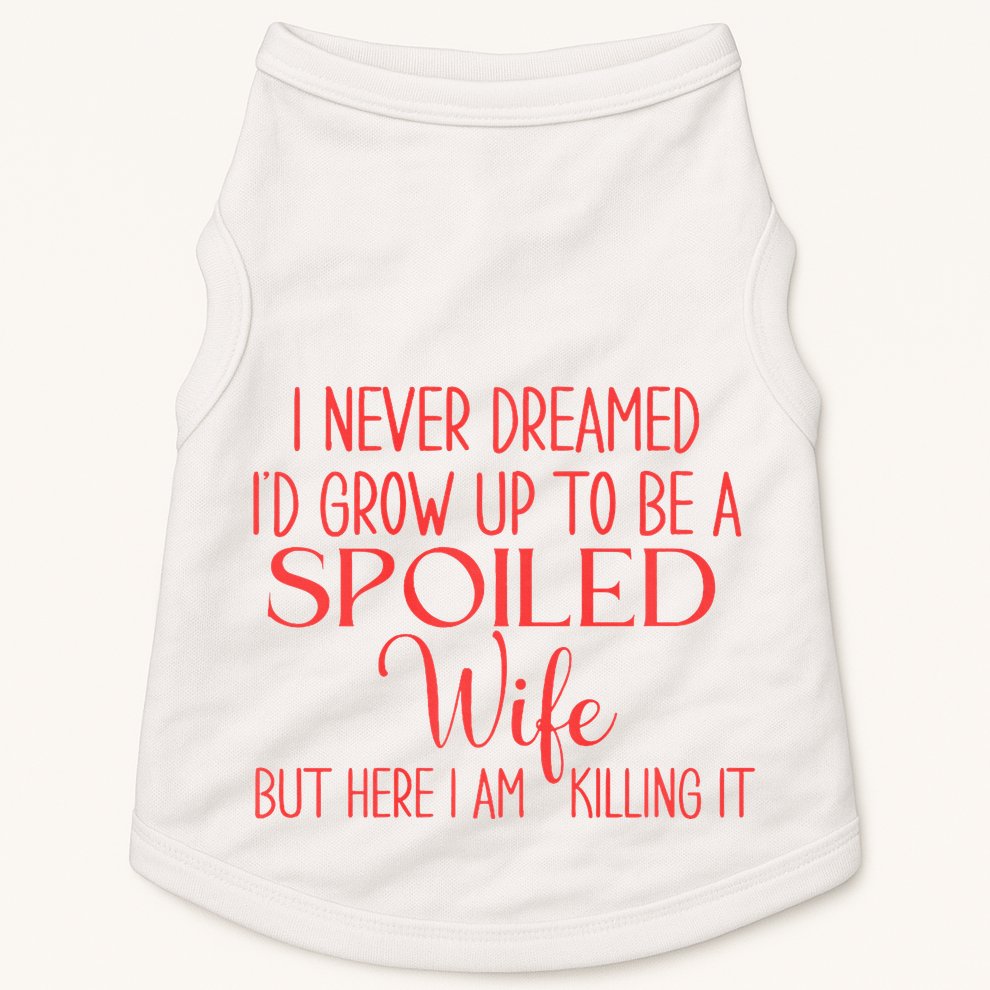 Funny Wives I Never Dreamed ID Grow Up To Be A Spoiled Wife Premium Doggie Tank
