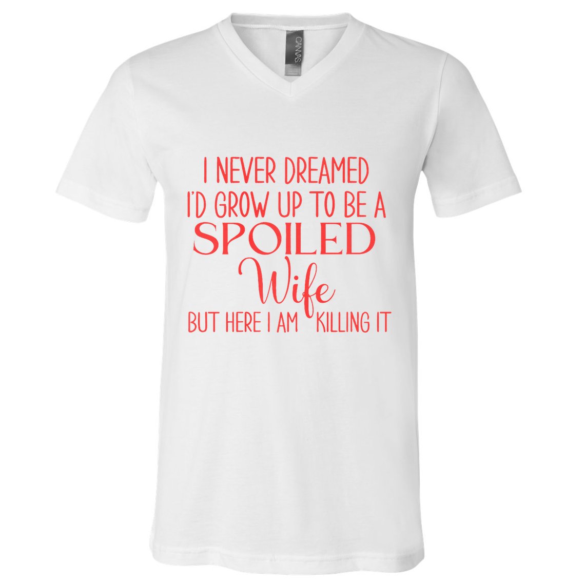 Funny Wives I Never Dreamed ID Grow Up To Be A Spoiled Wife Premium V-Neck T-Shirt