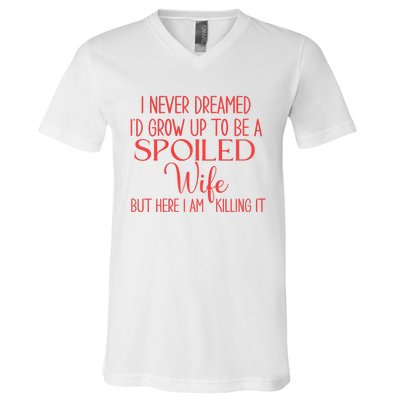 Funny Wives I Never Dreamed ID Grow Up To Be A Spoiled Wife Premium V-Neck T-Shirt