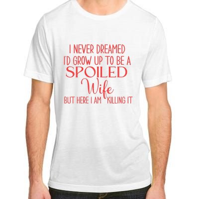 Funny Wives I Never Dreamed ID Grow Up To Be A Spoiled Wife Premium Adult ChromaSoft Performance T-Shirt