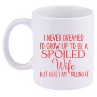Funny Wives I Never Dreamed ID Grow Up To Be A Spoiled Wife Premium 11oz C Handle Ceramic Mug