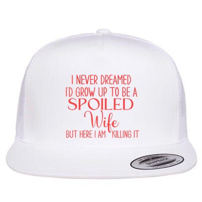 Funny Wives I Never Dreamed ID Grow Up To Be A Spoiled Wife Premium Flatbill Hat