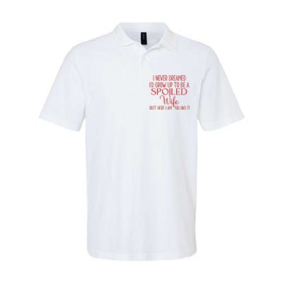 Funny Wives I Never Dreamed ID Grow Up To Be A Spoiled Wife Premium Softstyle Adult Sport Polo