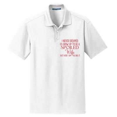 Funny Wives I Never Dreamed ID Grow Up To Be A Spoiled Wife Premium Dry Zone Grid Polo