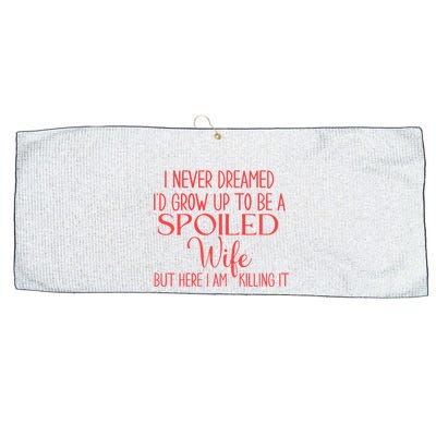 Funny Wives I Never Dreamed ID Grow Up To Be A Spoiled Wife Premium Large Microfiber Waffle Golf Towel
