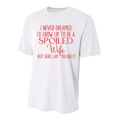 Funny Wives I Never Dreamed ID Grow Up To Be A Spoiled Wife Premium Performance Sprint T-Shirt