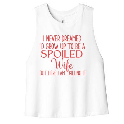 Funny Wives I Never Dreamed ID Grow Up To Be A Spoiled Wife Premium Women's Racerback Cropped Tank