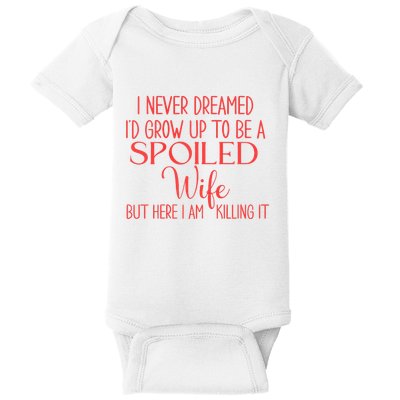 Funny Wives I Never Dreamed ID Grow Up To Be A Spoiled Wife Premium Baby Bodysuit