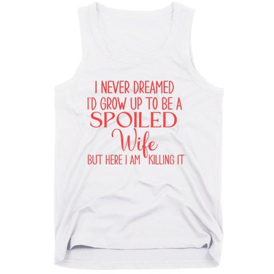 Funny Wives I Never Dreamed ID Grow Up To Be A Spoiled Wife Premium Tank Top