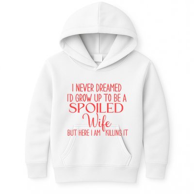 Funny Wives I Never Dreamed ID Grow Up To Be A Spoiled Wife Premium Kids Hoodie