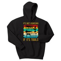 Funny Woodworking ItS Not Hoarding If ItS Tools Vintage Kids Hoodie