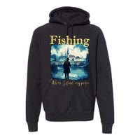 Fishing: Where I Find My Peace Premium Hoodie