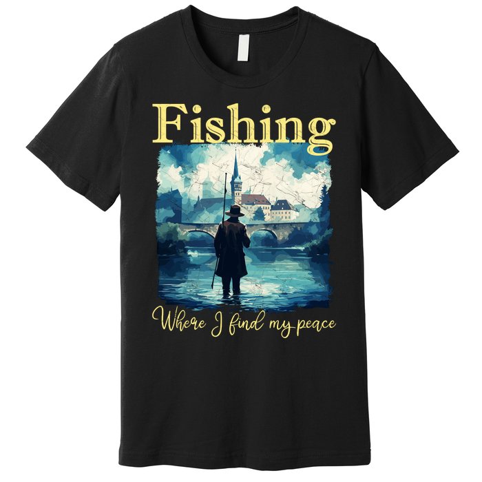 Fishing: Where I Find My Peace Premium T-Shirt