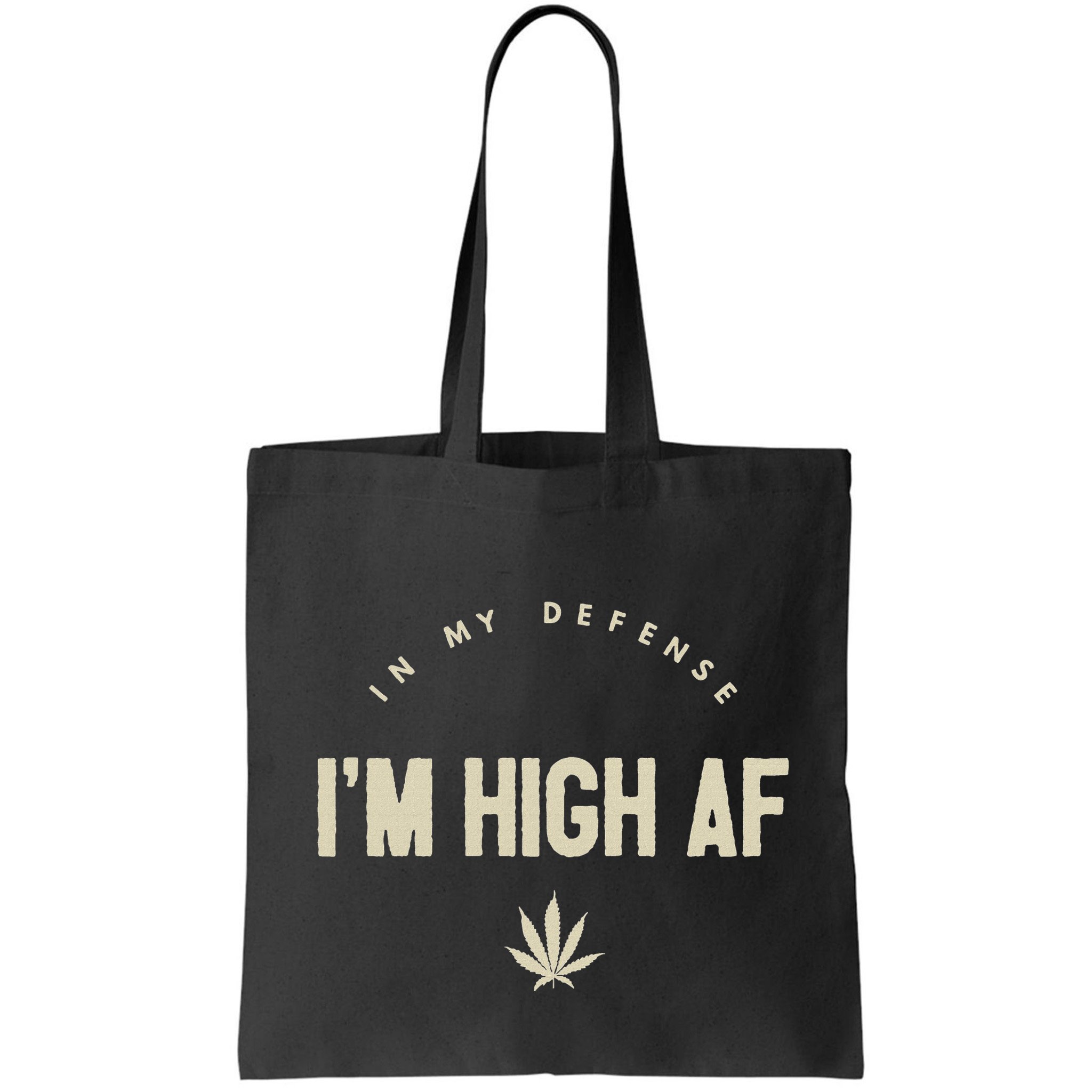 Funny Weed In My Defense IM High Af High As Fuck Bag