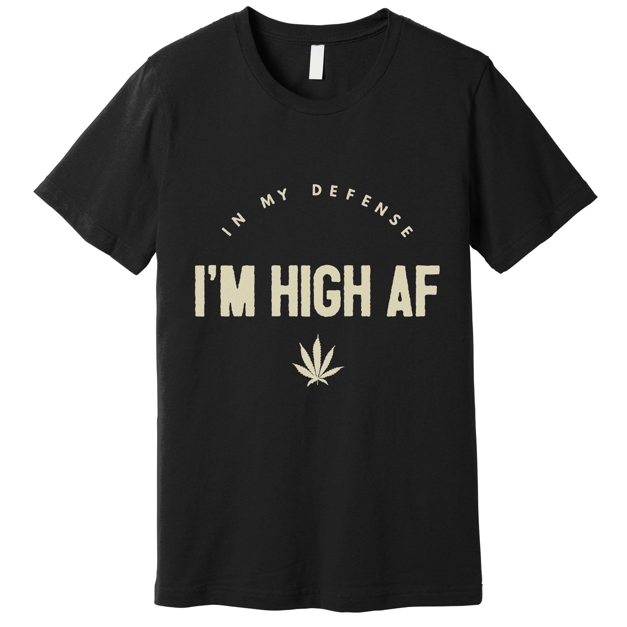Funny Weed In My Defense IM High Af High As Fuck Premium T-Shirt