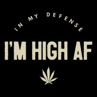 Funny Weed In My Defense IM High Af High As Fuck Womens T-Shirt