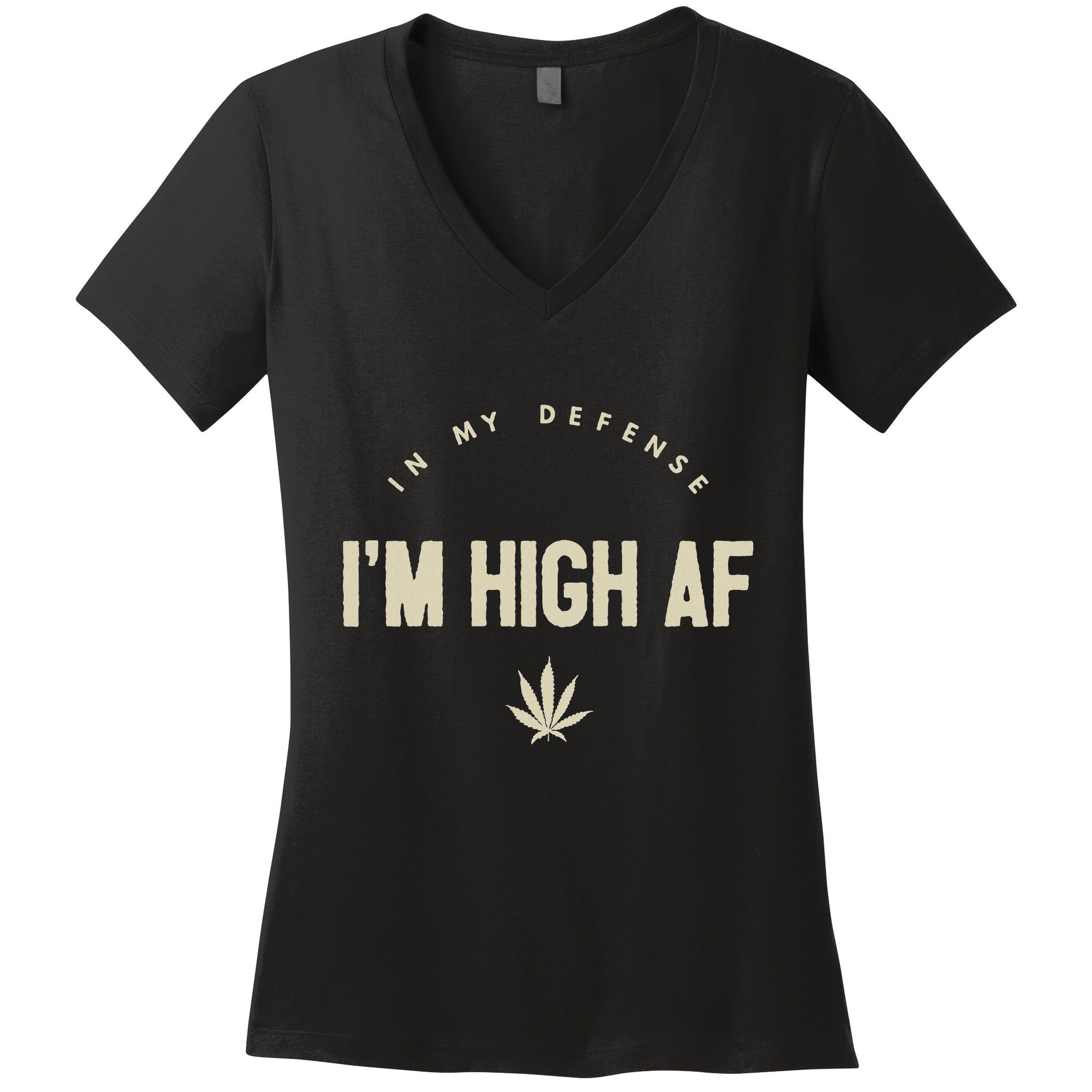 Funny Weed In My Defense IM High Af High As Fuck Women's V-Neck T-Shirt