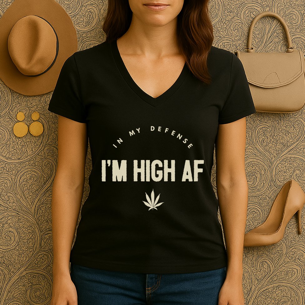 Funny Weed In My Defense IM High Af High As Fuck Women's V-Neck T-Shirt