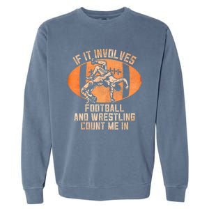 Funny Wrestler If It Involves Football And Wrestling Count Me In Gift Garment-Dyed Sweatshirt