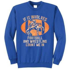 Funny Wrestler If It Involves Football And Wrestling Count Me In Gift Sweatshirt