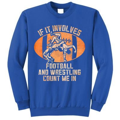 Funny Wrestler If It Involves Football And Wrestling Count Me In Gift Sweatshirt