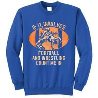 Funny Wrestler If It Involves Football And Wrestling Count Me In Gift Sweatshirt