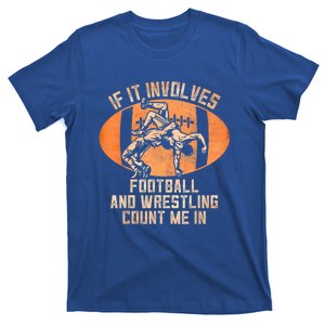 Funny Wrestler If It Involves Football And Wrestling Count Me In Gift T-Shirt