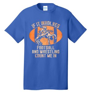 Funny Wrestler If It Involves Football And Wrestling Count Me In Gift Tall T-Shirt