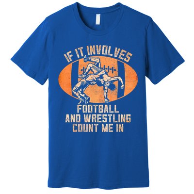 Funny Wrestler If It Involves Football And Wrestling Count Me In Gift Premium T-Shirt