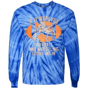 Funny Wrestler If It Involves Football And Wrestling Count Me In Gift Tie-Dye Long Sleeve Shirt