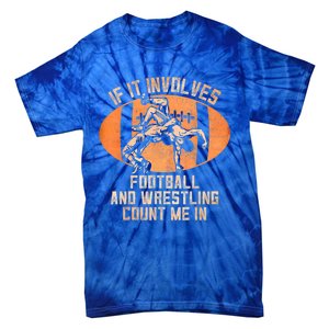 Funny Wrestler If It Involves Football And Wrestling Count Me In Gift Tie-Dye T-Shirt