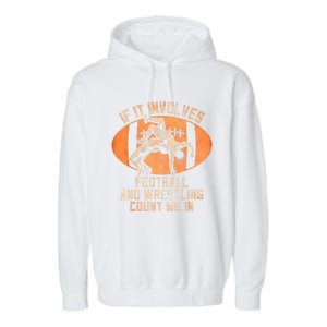 Funny Wrestler If It Involves Football And Wrestling Count Me In Gift Garment-Dyed Fleece Hoodie