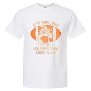 Funny Wrestler If It Involves Football And Wrestling Count Me In Gift Garment-Dyed Heavyweight T-Shirt