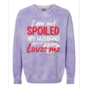 Funny Wife I'm Not Spoiled My Husband Just Loves Me Colorblast Crewneck Sweatshirt