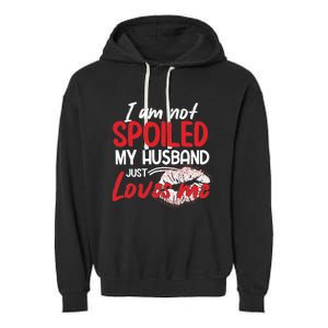 Funny Wife I'm Not Spoiled My Husband Just Loves Me Garment-Dyed Fleece Hoodie