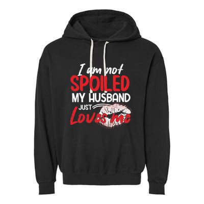 Funny Wife I'm Not Spoiled My Husband Just Loves Me Garment-Dyed Fleece Hoodie