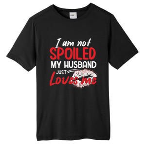 Funny Wife I'm Not Spoiled My Husband Just Loves Me Tall Fusion ChromaSoft Performance T-Shirt