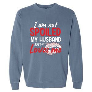 Funny Wife I'm Not Spoiled My Husband Just Loves Me Garment-Dyed Sweatshirt