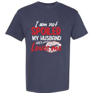 Funny Wife I'm Not Spoiled My Husband Just Loves Me Garment-Dyed Heavyweight T-Shirt