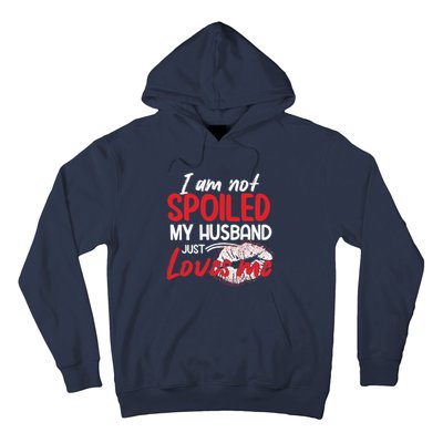 Funny Wife I'm Not Spoiled My Husband Just Loves Me Hoodie